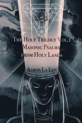 The Holy Trilogy Vol. 1: Masonic Psalms from Holy Lands 1