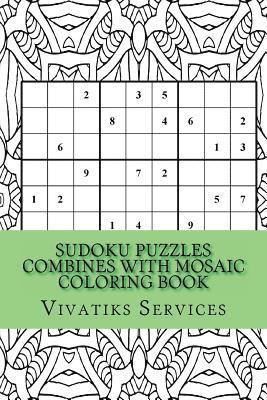 Sudoku Puzzles Combines with Mosaic Coloring Book: 50 Random Sudoku Puzzles Adult Coloring Book 1