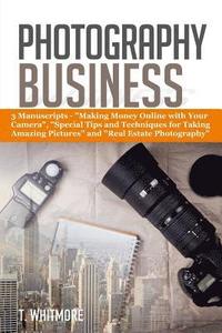 bokomslag Photography Business: 3 Manuscripts - 'Making Money Online with Your Camera', 'Special Tips and Techniques for Taking Amazing Pictures, and