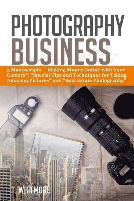 Photography Business: 3 Manuscripts - 'Making Money Online with Your Camera', 'Special Tips and Techniques for Taking Amazing Pictures, and 1