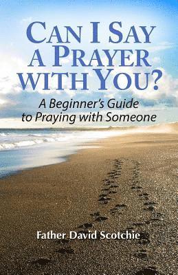 bokomslag Can I Say a Prayer with You?: A Beginner's Guide to Praying with Someone