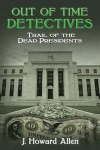 bokomslag Out of Time Detectives: Trail of the Dead Presidents