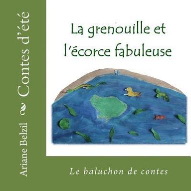 bokomslag La grenouille et l'ecorce fabuleuse