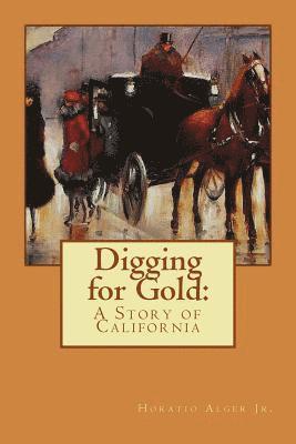 Jr. Alger, Horatio, Paula Benitez - Digging for Gold Horatio Alger Jr., Häftad