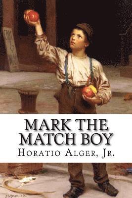 Jr. Alger, Horatio, Paula Benitez - Mark the Match Boy Horatio Alger, Jr., Häftad