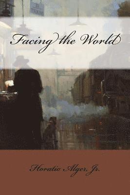 Jr. Alger, Horatio, Paula Benitez - Facing the World Horatio Alger, Jr., Häftad