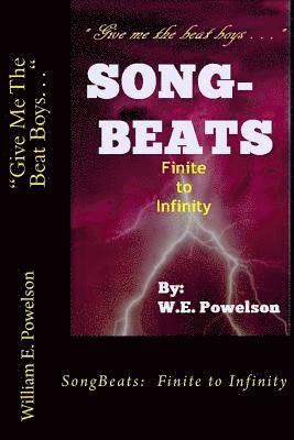 W. E. Powelson - "Give Me The Beat Boys . . .: SongBeats: Finite to Infinity, Häftad