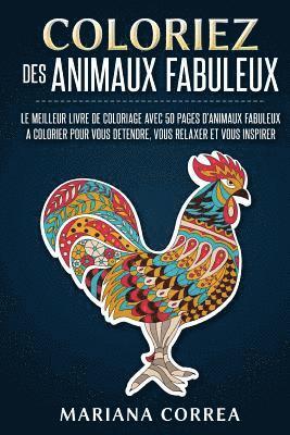 bokomslag COLORIEZ Des ANIMAUX FABULEUX: LE MEILLEUR LIVRE DE COLORIAGE AVEC 50 PAGES D?ANIMAUX FABULEUX A COLORIER POUR VOUS DETENDRE, VOUS RELAXER Et VOUS IN