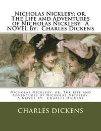 bokomslag Nicholas Nickleby; or, The Life and Adventures of Nicholas Nickleby. A NOVEL By: Charles Dickens