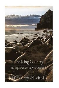 bokomslag The King Country; or, Explorations in New Zealand