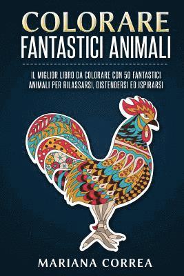 bokomslag COLORARE FANTASTICI ANIMALi: IL MIGLIOR LIBRO Da COLORARE CON 50 FANTASTICI ANIMALI PER RILASSARSI, DISTENDERSI ED ISPIRARSI