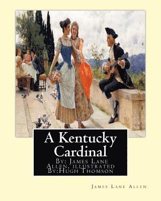 bokomslag A Kentucky Cardinal. By: James Lane Allen, illustrated By: Hugh Thomson (1 June 1860 - 7 May 1920) was an Irish Illustrator born at Coleraine n