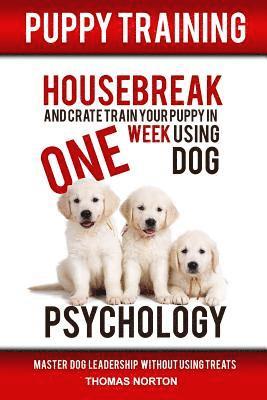 bokomslag Puppy Training: Housebreak and Crate Train Your Puppy in One Week Using Dog Psychology