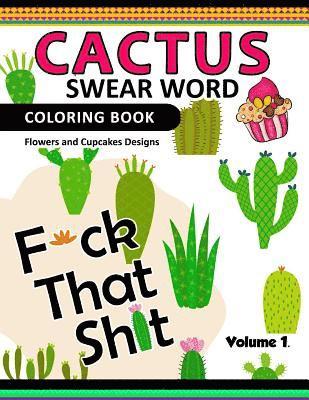 Cactus Swear Word Coloring Books Vol.1: Flowers and Cup Cake Desings 1