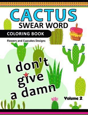 Cactus Swear Word Coloring Books Vol.2: Flowers and Cup Cake Desings 1