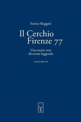 Il Cerchio Firenze 77 Volume II: Una storia vera divenuta leggenda 1