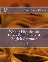 bokomslag Writing High School Essays With Advanced English Grammar: Book 1