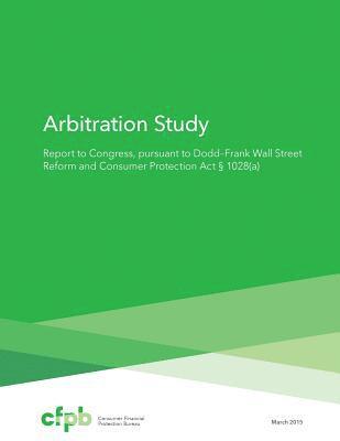 bokomslag Arbitration Study: Report to Congress, pursuant to Dodd Frank Wall Street Reform and Consumer Protection Act 1028(a)