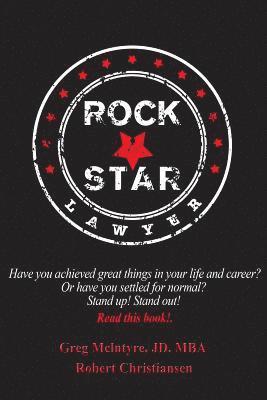 Robert Christiansen, Jd Mba Greg McIntyre - Rockstar Lawyer: Have you achieved great things in your life and career? Or have you settled for normal? Stand up! Stand out! You must read this book., Häftad