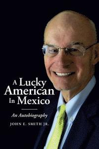 bokomslag A Lucky American In Mexico: An Autobiography