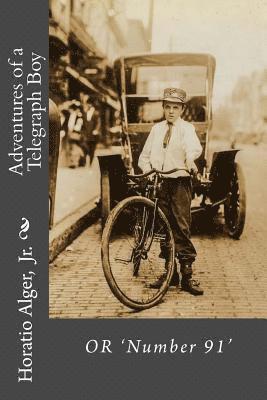 Jr. Alger, Horatio, Paula Benitez - Adventures of a Telegraph Boy or 'Number 91' Horatio Alger, Jr., Häftad