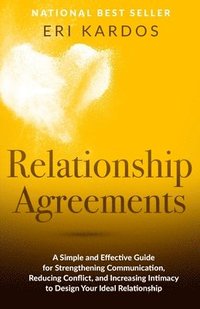 bokomslag Relationship Agreements: A Simple and Effective Guide for Strengthening Communication, Reducing Conflict, and Increasing Intimacy to Design You