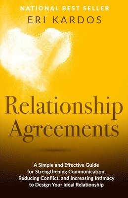 bokomslag Relationship Agreements: A Simple and Effective Guide for Strengthening Communication, Reducing Conflict, and Increasing Intimacy to Design You