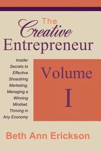 bokomslag The Creative Entrepreneur 1: Insider Secrets to Effective Shoestring Marketing, Managing a Winning Mindset, and Thriving in Any Economy