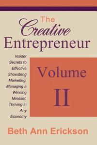 bokomslag The Creative Entrepreneur 2: Insider Secrets to Effective Shoestring Marketing, Managing a Winning Mindset, and Thriving in Any Economy