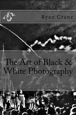 Ryan D. Crane - The Art of Black & White Photography, Häftad