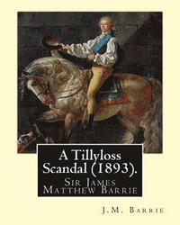 bokomslag A Tillyloss Scandal (1893). By: J.M. Barrie: Sir James Matthew Barrie