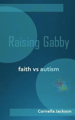 bokomslag Raising Gabby: Faith vs. Autism