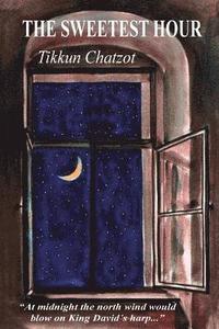 bokomslag The Sweetest Hour - Tikkun Chatzot: Rebbe Nachman of Breslov on the 'Midnight Lament'