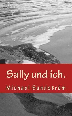 Sally und ich.: und stellen Sie sich vor, so wäre die Welt. 1