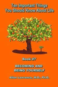 bokomslag Ten Important Things You Should Know About Life: Becoming and Being Yourself - Book #7