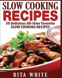bokomslag Slow Cooking Recipes: 50 Top rated recipes for your Soul: A simple a way to make delicious Slow Cooking Recipes