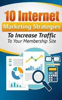 bokomslag 10 Internet Marketing Strategies To Increase Traffic to Your Membership Site: Personal Finance