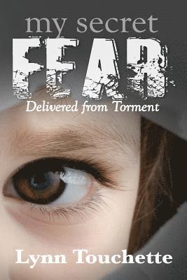 My Secret Fear: Delivered From Torment 1