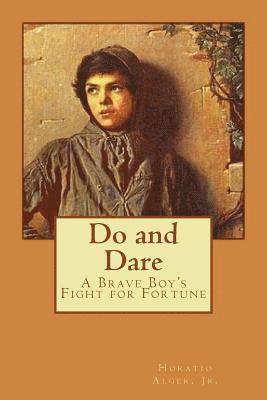 Jr. Alger, Horatio, Paula Benitez - Do and Dare - a Brave Boy's Fight for Fortune Horatio Alger, Jr., Häftad
