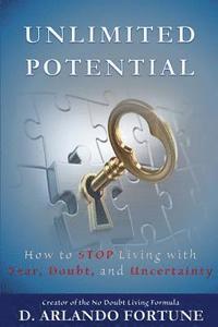 bokomslag Unlimited Potential: How to STOP Living with Fear, Doubt, and Uncertainty