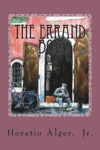 bokomslag The Errand Boy, Or, How Phil Brent Won Success Horatio Alger, Jr.