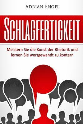 bokomslag Schlagfertigkeit: Meistern Sie die Kunst der Rhetorik und lernen Sie wortgewandt zu kontern (Inkl. BONUS-Kapitel: NLP Techniken)