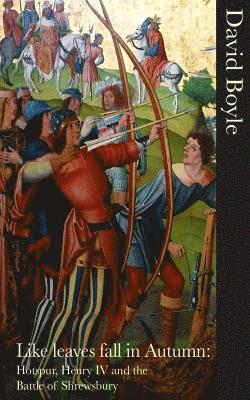 David Boyle - Like Leaves Fall in Autumn: Hotspur, Henry IV and the Battle of Shrewsbury, Häftad. Tillgänglighet: Lägg i varukorg