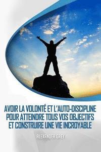 bokomslag L'Autodiscipline: Comment gagner de Discipline et de volonté pour atteindre tous vos objectifs et construire une vie incroyable