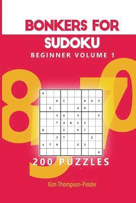 Bonkers For Sudoku Beginner Volume 1: 200 Puzzles 1