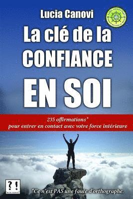 bokomslag La clé de la confiance en soi: 235 offirmations pour entrer en contact avec votre force intérieure