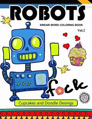 Robot Swear Word Coloring Books Vol.2: CupCake and Doodle Desings 1