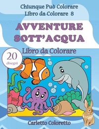 bokomslag Avventure Sott'acqua Libro da Colorare: 20 disegni
