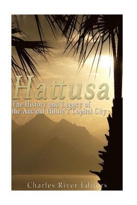 Hattusa: The History and Legacy of the Ancient Hittites' Capital City 1