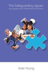 bokomslag The Safeguarding Jigsaw: Your place in the Child Protection Process